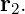 r2.
