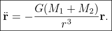 |--------------------|
|     G (M1  + M2 )  |
¨r = − -------3-----r.|
------------r---------
