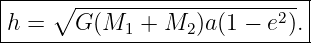 |----∘-----------------------|
h-=----G-(M1-+-M2--)a-(1-−-e2).-
