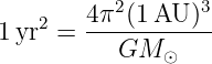           2       3
1 yr2 = 4π-(1-AU-)-
           GM  ⊙
