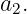 a2.
