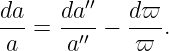 da   da ′′   dϖ
a--= -a′′ − -ϖ-.

