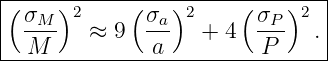 |(----)2----(---)2-----(---)2--|
| σM--  ≈  9  σa-  + 4  σP-   .|
---M----------a----------P------
