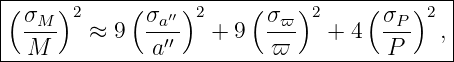 |------------------------------------------|
|(σM )2     ( σa′′)2     (σ ϖ)2     ( σP)2  |
| ----  ≈  9  --′′-  + 9  ---   + 4   ---  ,|
---M----------a-----------ϖ----------P------
