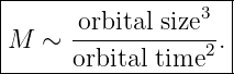 |--------------------|
|      orbital size3 |
|M  ∼  -----------2. |
-------orbital time---
