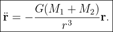 |--------------------|
|     G (M   + M  )  |
¨r = − -----1-3---2-r.|
------------r---------
