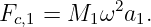 Fc,1 = M1 ω2a1.
