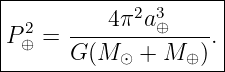 |--------------------|
|         4π2a3      |
|P2⊕ =  --------⊕----.|
-------G(M-⊙-+-M--⊕)--
