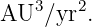 AU3 ∕yr2.
                                                                                         
                                                                                         
