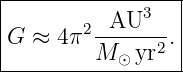 |----------------|
|       2-AU3--- |
|G ≈ 4π  M ⊙ yr2.|
------------------
