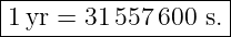 |------------------|
1 yr = 31 557600 s.|
--------------------
