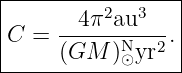 |----------------|
|      4π2au3    |
|C =  -----N---2.|
------(GM---)⊙yr----
