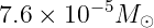 7.6 × 10 −5M ⊙
