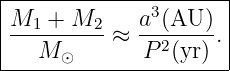 |--------------------|
|M1 + M2     a3(AU ) |
|---------≈  --2----.|
---M-⊙-------P--(yr)--
