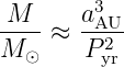         3
-M-- ≈ aAU-
M ⊙     P2yr
