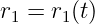 r =  r (t)
 1    1
