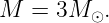 M  =  3M  .
         ⊙
