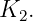 K  .
  2
