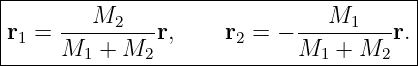 |--------------------------------------|
|       M2                     M1      |
r1 = --------- r,    r2 = − ---------r.|
-----M1--+-M2---------------M1--+-M2----
