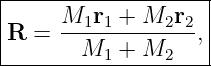 |-------------------|
R  = M1r1--+-M2r2-, |
-------M1--+-M2------
