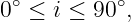0∘ ≤ i ≤ 90∘,
