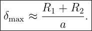 |----------------|
|       R1-+-R2- |
|δmax ≈    a    .|
------------------
