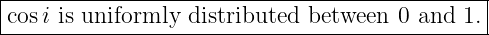 |----------------------------------------------|
|cosi is uniformly distributed  between 0 and  1.|
-----------------------------------------------
