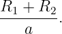 R1-+--R2 .
    a
