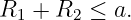 R  +  R  ≤ a.
  1    2
