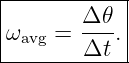 |------------|
|       Δ-𝜃  |
|ωavg = Δt . |
-------------
