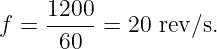 f =  1200-= 20 rev∕s.
      60
