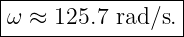 |----------------|
ω--≈-125.7-rad∕s.-
