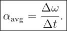 |------------|
|αavg = Δ-ω-.|
--------Δt---|
