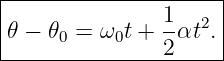 |--------------------|
|               1- 2 |
|𝜃 − 𝜃0 = ω0t + 2αt .|
----------------------
