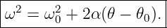 |-2-----2--------------|
-ω--=-ω-0 +-2-α(𝜃-−-𝜃0).
