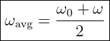 |--------------|
|ωavg = ω0-+-ω-|
-----------2----
