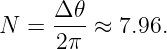      Δ-𝜃
N =  2π  ≈ 7.96.
