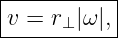 |----------|
|v = r |ω|,|
------⊥-----
