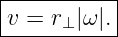 |----------|
|v = r |ω|.|
------⊥-----
