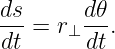 ds-=  r d𝜃-.
dt     ⊥dt
