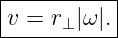 |----------|
-v =-r⊥|ω|.-
