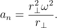       r2⊥ω2-
an =   r⊥  .
