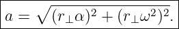 |------------------------|
|    ∘ ------2-------2-2 |
-a-=---(r⊥α-)-+-(r⊥-ω-)-.
