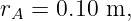 rA =  0.10 m,
