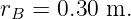 r  =  0.30 m.
 B
