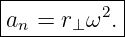 |----------|
an =  r⊥ω2.|
------------
