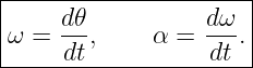 |---------------------|
|    d𝜃           dω  |
ω =  --,     α =  --. |
-----dt-----------dt---
