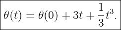 |----------------------|
|                  1-3 |
|𝜃(t) = 𝜃(0) + 3t + 3t .|
------------------------
