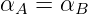 αA  = αB
