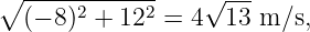   ------------
∘ (− 8)2 + 122 = 4√13--m ∕s,
